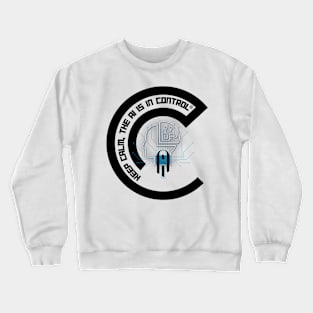 Keep Calm, the AI is in Control Crewneck Sweatshirt